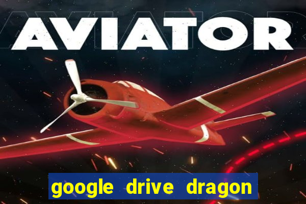 google drive dragon ball super